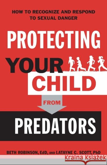 Protecting Your Child from Predators: How to Recognize and Respond to Sexual Danger Beth Edd Robinson Latayne C. Scott 9780764233333 Bethany House Publishers - książka
