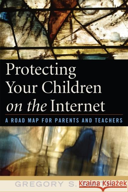 Protecting Your Children on the Internet: A Road Map for Parents and Teachers Smith, Gregory S. 9781578868001 Rowman & Littlefield Education - książka