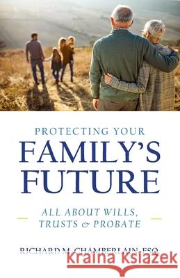 Protecting Your Family's Future Richard M. Chamberlain 9781633853928 Word Association Publishers - książka