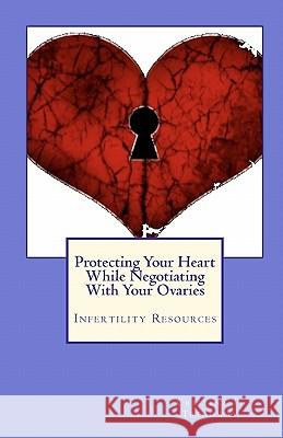 Protecting Your Heart While Negotiating With Your Ovaries: Infertility Resources Payne, Gail Johnson 9781449914899 Createspace - książka