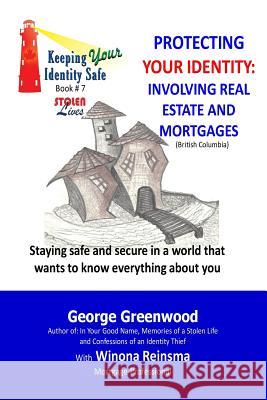 Protecting Your Identity: Involving Real Estate and Mortgages George Greenwood Winona Reinsma 9780993821424 George Greenwood - książka