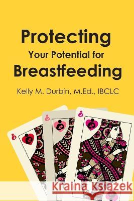 Protecting Your Potential for Breastfeeding Kelly Durbin   9781946665669 Praeclarus Press - książka