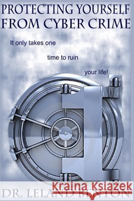 Protecting Yourself From Cyber Crime: It only takes one time to ruin your life! Benton, Leland 9781493663088 Createspace - książka