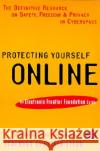 Protecting Yourself Online: An Electronic Frontier Foundation Guide Robert B. Gelman Stanton McCandlish Electronic Frontier Foundation 9780062515124 HarperCollins Publishers