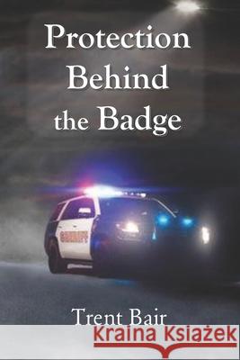 Protection Behind the Badge Trent Bair 9781078323284 Independently Published - książka