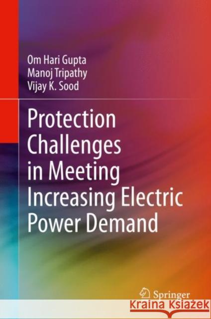 Protection Challenges in Meeting Increasing Electric Power Demand Om Har Manoj Tripathy Vijay K. Sood 9783030604998 Springer - książka