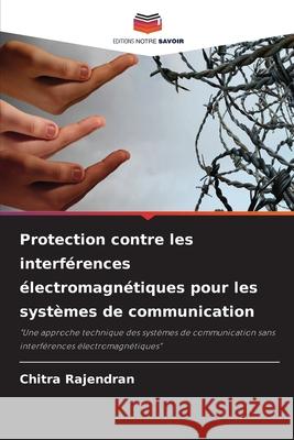 Protection contre les interférences électromagnétiques pour les systèmes de communication Rajendran, Chitra 9786202460682 Editions Notre Savoir - książka