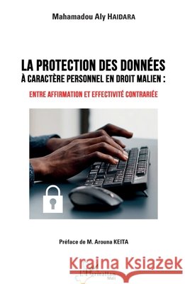 Protection des données à caractère personnel en droit malien: Entre affirmation et effectivité contrariée Keita, Arouna, Haïdara, Mahamadou Aly 9782140323263 Editions L'Harmattan - książka