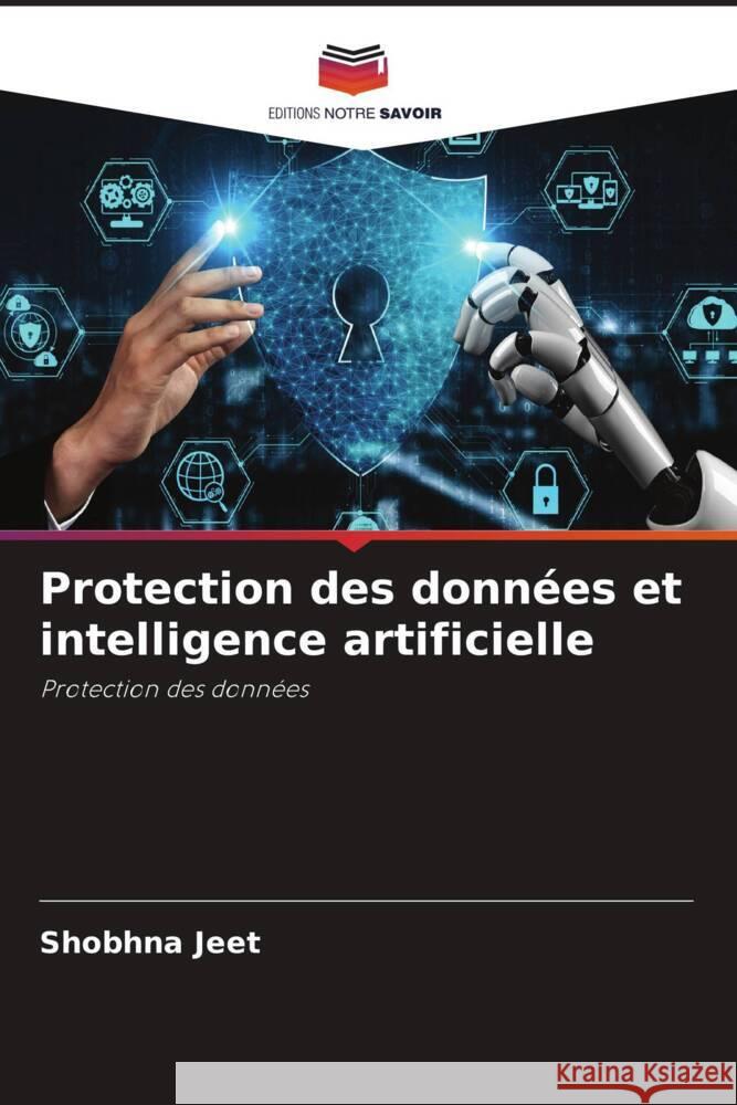Protection des donn?es et intelligence artificielle Shobhna Jeet 9786207386796 Editions Notre Savoir - książka
