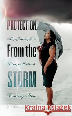 Protection From the Storm: My Journey From Living in Shelters to Running Them Sophonna Cottle 9780578823027 Sophonna Cottle - książka