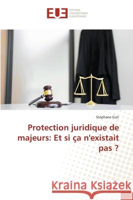 Protection juridique de majeurs: Et si ça n'existait pas ? Stéphane Goli 9786202551205 Editions Universitaires Europeennes - książka