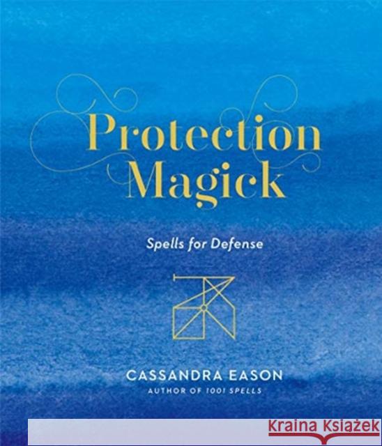 Protection Magick: Spells for Defense Cassandra Eason 9781454933502 Sterling Publishing (NY) - książka