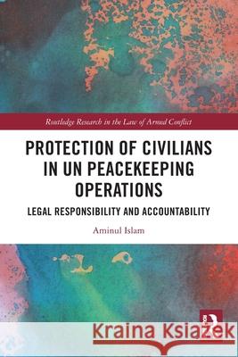 Protection of Civilians in UN Peacekeeping Operations: Legal Responsibility and Accountability Aminul Islam 9781032657691 Routledge - książka