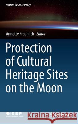 Protection of Cultural Heritage Sites on the Moon Annette Froehlich 9783030384029 Springer - książka