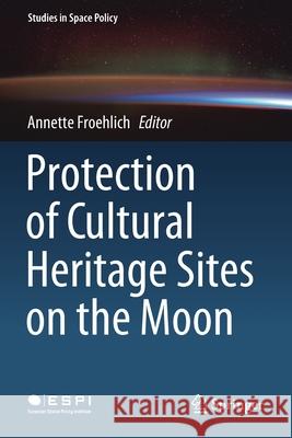 Protection of Cultural Heritage Sites on the Moon Annette Froehlich 9783030384050 Springer - książka