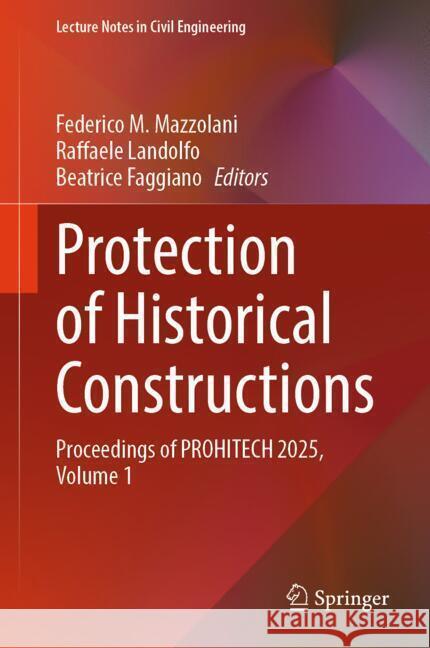 Protection of Historical Constructions: Proceedings of Prohitech 2025 - Volume 1 Federico M. Mazzolani Raffaele Landolfo Beatrice Faggiano 9783031873119 Springer - książka