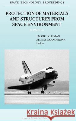 Protection of Materials and Structures from Space Environment: Icpmse-6 Kleiman, J. 9781402016905 Kluwer Academic Publishers - książka