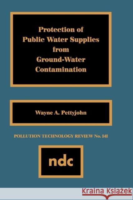 Protection of Public Water Supplies from Groundwater Contamination Wayne A. Pettyjohn 9780815511199 Noyes Data Corporation/Noyes Publications - książka