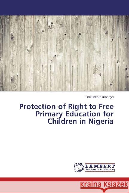 Protection of Right to Free Primary Education for Children in Nigeria Ekundayo, Osifunke 9786202029353 LAP Lambert Academic Publishing - książka