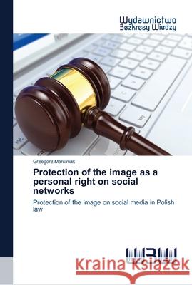 Protection of the image as a personal right on social networks Marciniak, Grzegorz 9786202446075 Wydawnictwo Bezkresy Wiedzy - książka