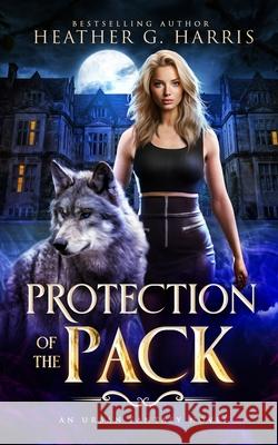 Protection of the Pack: An Urban Fantasy Novel Heather G. Harris 9781915384003 Heather G Harris - książka