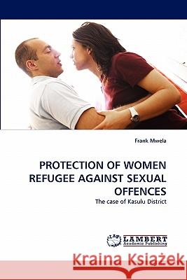 Protection of Women Refugee Against Sexual Offences  9783843393508 LAP Lambert Academic Publishing AG & Co KG - książka