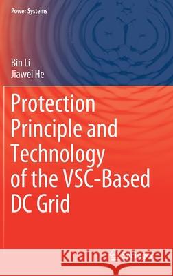 Protection Principle and Technology of the Vsc-Based DC Grid Li, Bin 9789811566431 Springer - książka