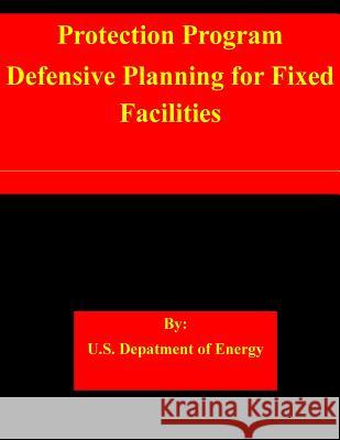 Protection Program Defensive Planning for Fixed Facilities U. S. Department of Energy 9781508698753 Createspace - książka