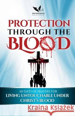 Protection Through the Blood: 60 Days of Prayers for Living Untouchable Under Christ's Blood Cyril Opoku 9781988439693 Quest Publications - książka