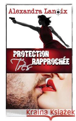 Protection Très Rapprochée Lanoix, Alexandra 9781984352347 Createspace Independent Publishing Platform - książka
