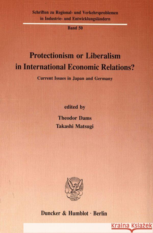 Protectionism or Liberalism in International Economic Relations?: Current Issues in Japan and Germany Dams, Theodor 9783428071050 Duncker & Humblot - książka