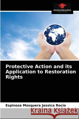 Protective Action and its Application to Restoration Rights Espinoza Mosquera Jessica Rocío 9786203649802 Our Knowledge Publishing - książka