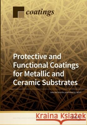 Protective and Functional Coatings for Metallic and Ceramic Substrates Cecilia Bartuli 9783039284481 Mdpi AG - książka