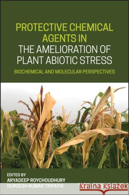 Protective Chemical Agents in the Amelioration of Plant Abiotic Stress: Biochemical and Molecular Perspectives Roychoudhury, Aryadeep 9781119551638 Wiley-Blackwell - książka