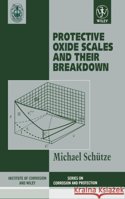 Protective Oxide Scales and Their Breakdown Michael Schutze Schutze                                  Michael Sch]tze 9780471959045 John Wiley & Sons - książka