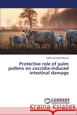 Protective role of palm pollens on coccidia-induced intestinal damage Metwaly Mahmoud Saleh 9783659322761 LAP Lambert Academic Publishing - książka