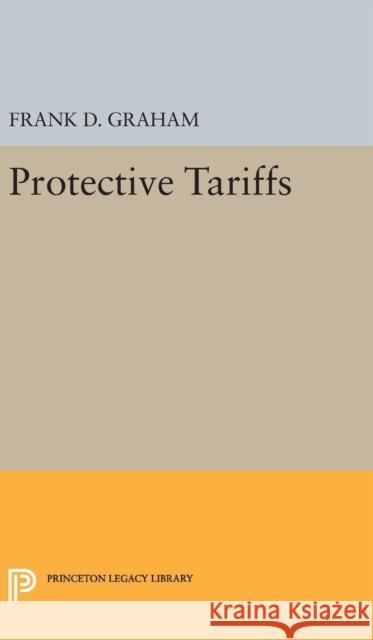 Protective Tariffs Frank Dunstone Graham 9780691653679 Princeton University Press - książka