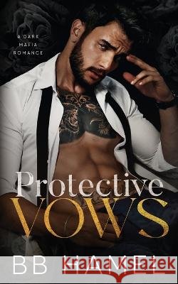Protective Vows: A Dark Mafia Romance B B Hamel   9798365105461 Independently Published - książka