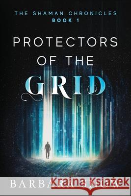 Protectors of the Grid: The Shaman Chronicles Book 1 Barbara Snow 9781095636633 Independently Published - książka