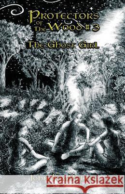 Protectors of The Wood #3: The Ghost Girl Kixmiller, John 9780578450162 Protectors of the Wood - książka