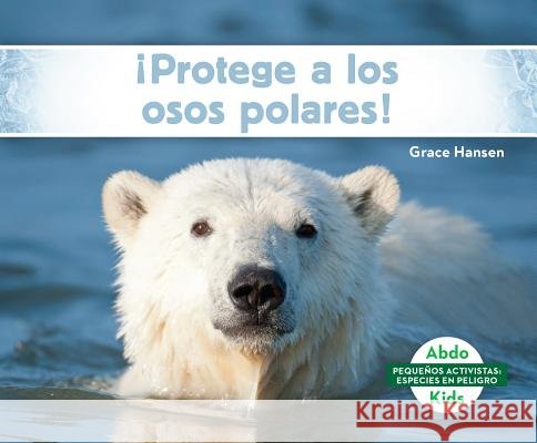¡Protege a Los Osos Polares! (Help the Polar Bears) Hansen, Grace 9781532187575 Abdo Kids Jumbo - książka