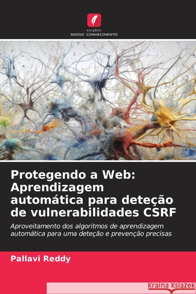 Protegendo a Web: Aprendizagem automática para deteção de vulnerabilidades CSRF Reddy, Pallavi 9786206388357 Edições Nosso Conhecimento - książka