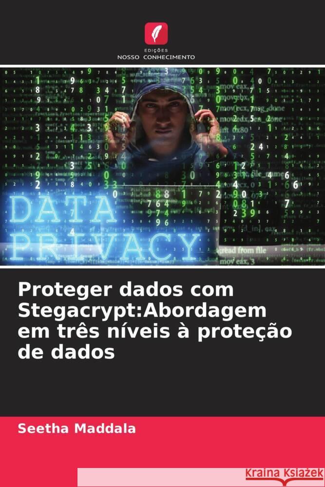 Proteger dados com Stegacrypt: Abordagem em tr?s n?veis ? prote??o de dados Seetha Maddala 9786206999485 Edicoes Nosso Conhecimento - książka