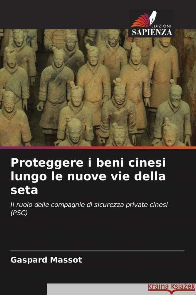 Proteggere i beni cinesi lungo le nuove vie della seta Massot, Gaspard 9786204222325 Edizioni Sapienza - książka