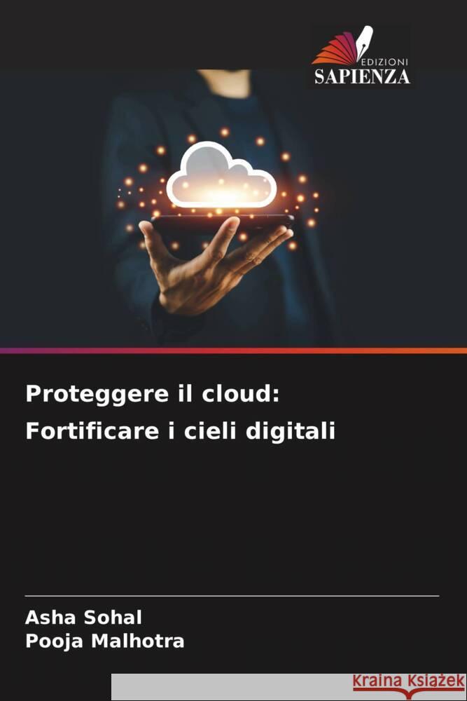 Proteggere il cloud: Fortificare i cieli digitali Asha Sohal Pooja Malhotra 9786207331857 Edizioni Sapienza - książka