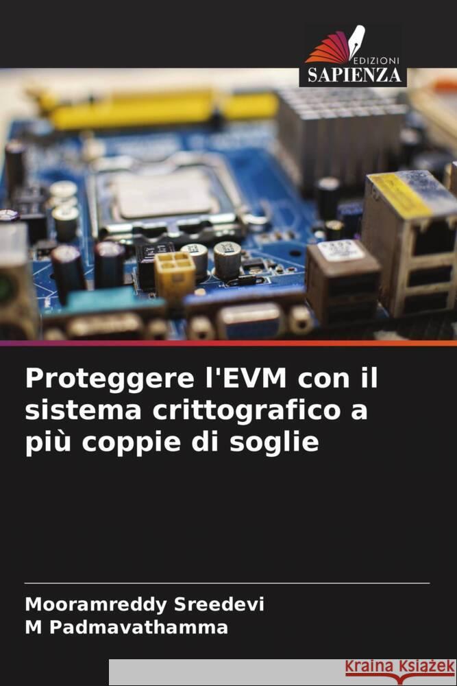 Proteggere l'EVM con il sistema crittografico a più coppie di soglie Sreedevi, Mooramreddy, Padmavathamma, M 9786208589653 Edizioni Sapienza - książka