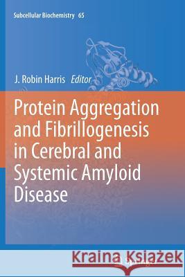 Protein Aggregation and Fibrillogenesis in Cerebral and Systemic Amyloid Disease J. Robin Harris 9789400797369 Springer - książka