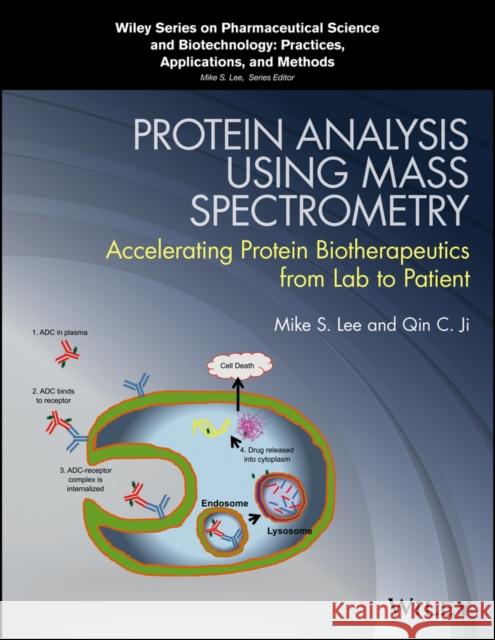 Protein Analysis Using Mass Spectrometry: Accelerating Protein Biotherapeutics from Lab to Patient Mike S. Lee Qin C. Ji 9781118605196 Wiley - książka