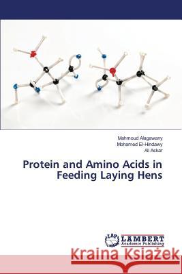 Protein and Amino Acids in Feeding Laying Hens Alagawany Mahmoud, El-Hindawy Mohamed, Askar Ali 9783659766398 LAP Lambert Academic Publishing - książka