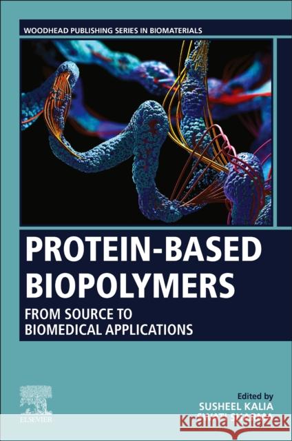 Protein-Based Biopolymers: From Source to Biomedical Applications Susheel Kalia Swati Sharma 9780323905459 Woodhead Publishing - książka